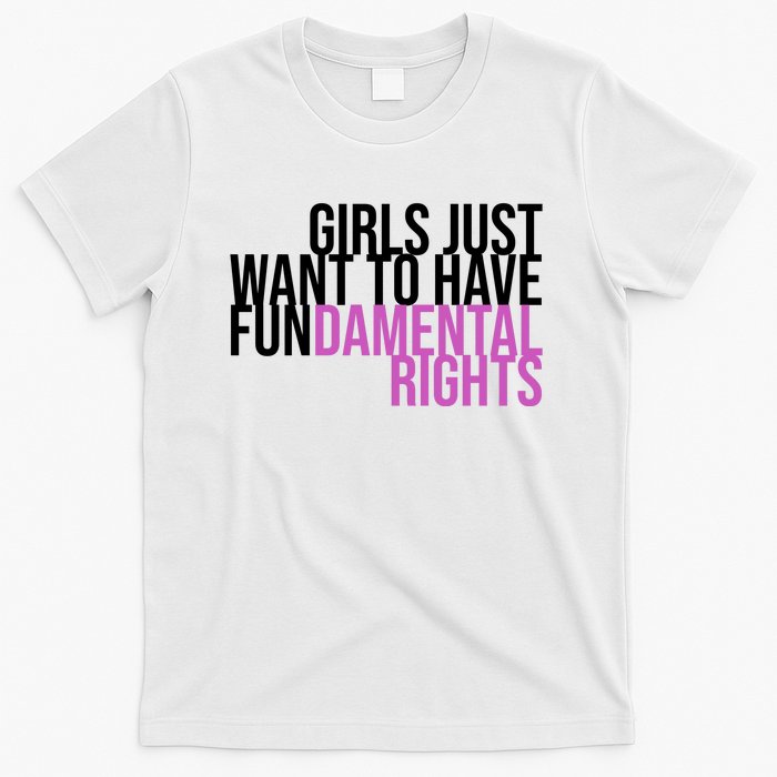 Girls Just Wanna Have Fundamental Rights Feminist T-Shirt