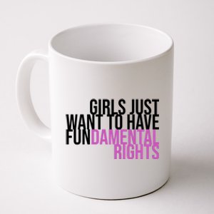 Girls Just Wanna Have Fundamental Rights Feminist Coffee Mug