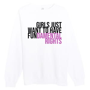 Girls Just Wanna Have Fundamental Rights Feminist Premium Crewneck Sweatshirt