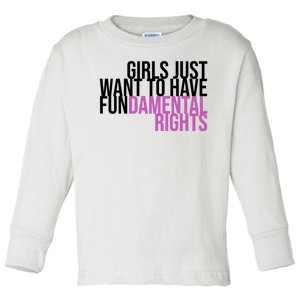 Girls Just Wanna Have Fundamental Rights Feminist Toddler Long Sleeve Shirt