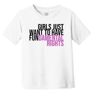 Girls Just Wanna Have Fundamental Rights Feminist Toddler T-Shirt