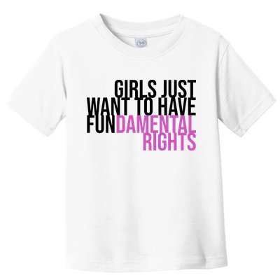 Girls Just Wanna Have Fundamental Rights Feminist Toddler T-Shirt