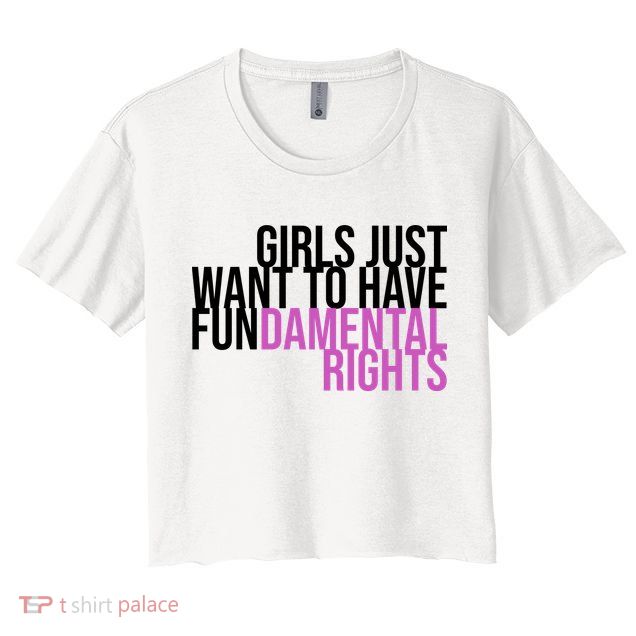 Girls Just Wanna Have Fundamental Rights Feminist Crop Top