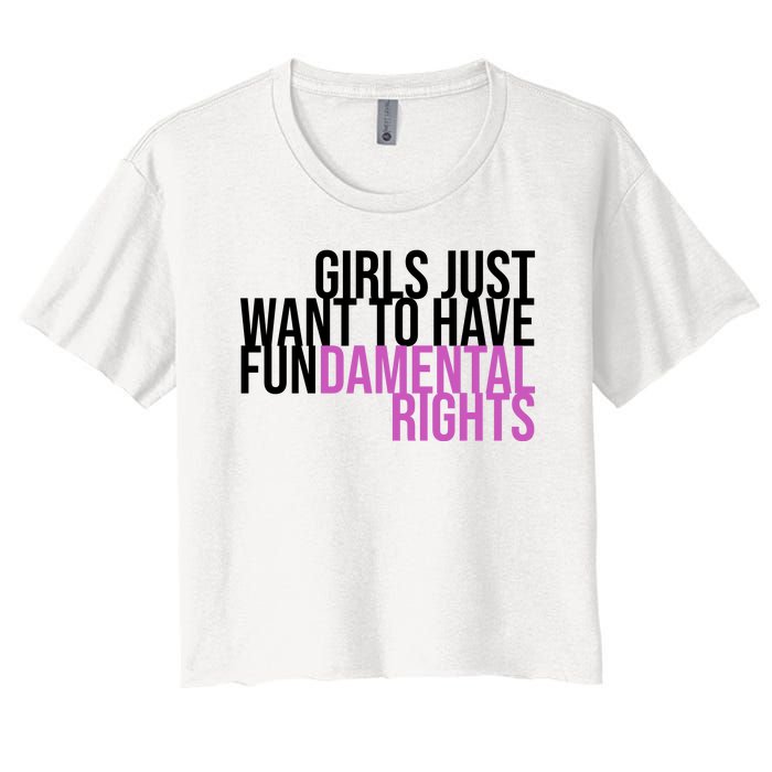 Girls Just Wanna Have Fundamental Rights Feminist Women's Crop Top Tee