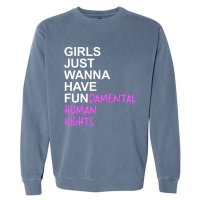 Girls Just Wanna Have Fundamental Rights Gift For Her Garment-Dyed Sweatshirt