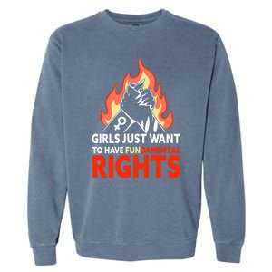 Girls Just Want To Have Fundamental Rights Feminist Gift Garment-Dyed Sweatshirt