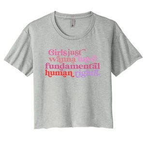 Girls Just Want To Have Fundamental Rights Funny Great Gift Women's Crop Top Tee