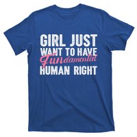 Girls Just Want To Have Fundamental Rights Funny Cool Gift T-Shirt