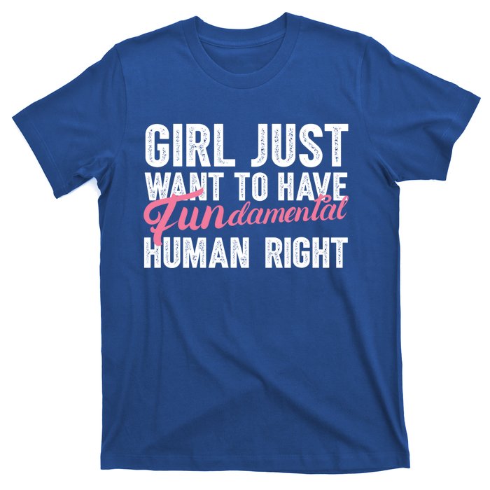 Girls Just Want To Have Fundamental Rights Funny Cool Gift T-Shirt