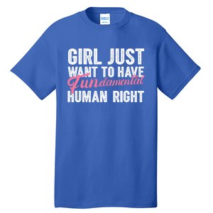 Girls Just Want To Have Fundamental Rights Funny Cool Gift Tall T-Shirt