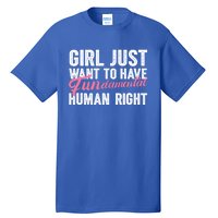 Girls Just Want To Have Fundamental Rights Funny Cool Gift Tall T-Shirt