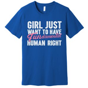 Girls Just Want To Have Fundamental Rights Funny Cool Gift Premium T-Shirt