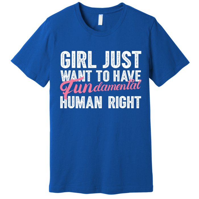 Girls Just Want To Have Fundamental Rights Funny Cool Gift Premium T-Shirt