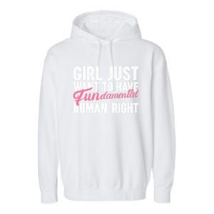 Girls Just Want To Have Fundamental Rights Funny Cool Gift Garment-Dyed Fleece Hoodie