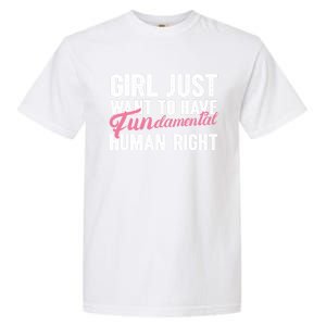 Girls Just Want To Have Fundamental Rights Funny Cool Gift Garment-Dyed Heavyweight T-Shirt