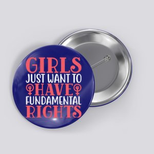 Girls Just Want To Have Fundamental Rights Women Rights Cute Gift Button