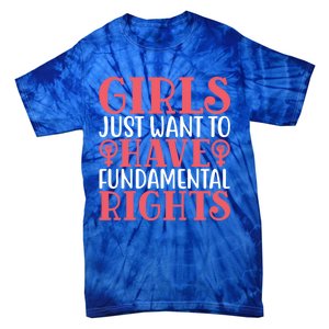 Girls Just Want To Have Fundamental Rights Women Rights Cute Gift Tie-Dye T-Shirt