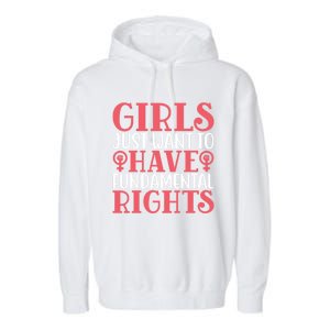 Girls Just Want To Have Fundamental Rights Women Rights Cute Gift Garment-Dyed Fleece Hoodie