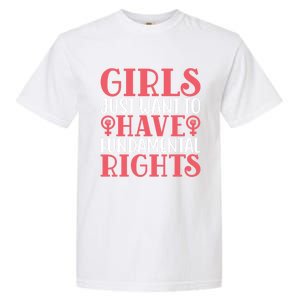 Girls Just Want To Have Fundamental Rights Women Rights Cute Gift Garment-Dyed Heavyweight T-Shirt