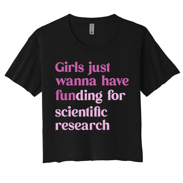 Girl Just Wanna Have Funding For Scientific Women's Crop Top Tee