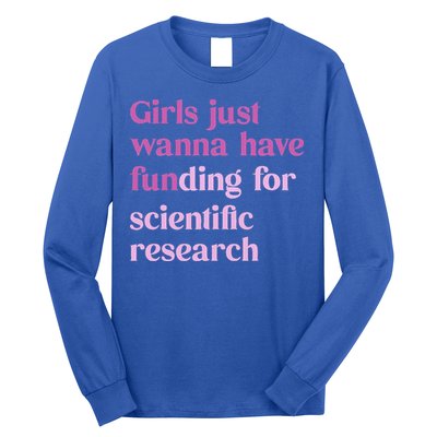 Girl Just Wanna Have Funding For Scientific Long Sleeve Shirt