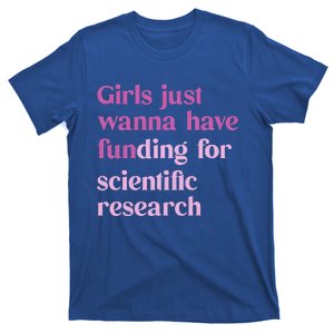 Girl Just Wanna Have Funding For Scientific T-Shirt