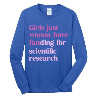 Girl Just Wanna Have Funding For Scientific Tall Long Sleeve T-Shirt
