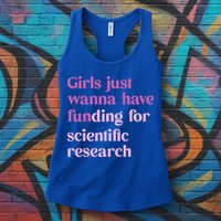 Girl Just Wanna Have Funding For Scientific Womens Tank Top
