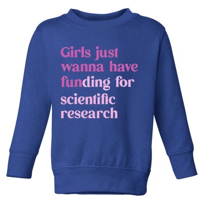 Girl Just Wanna Have Funding For Scientific Toddler Sweatshirt