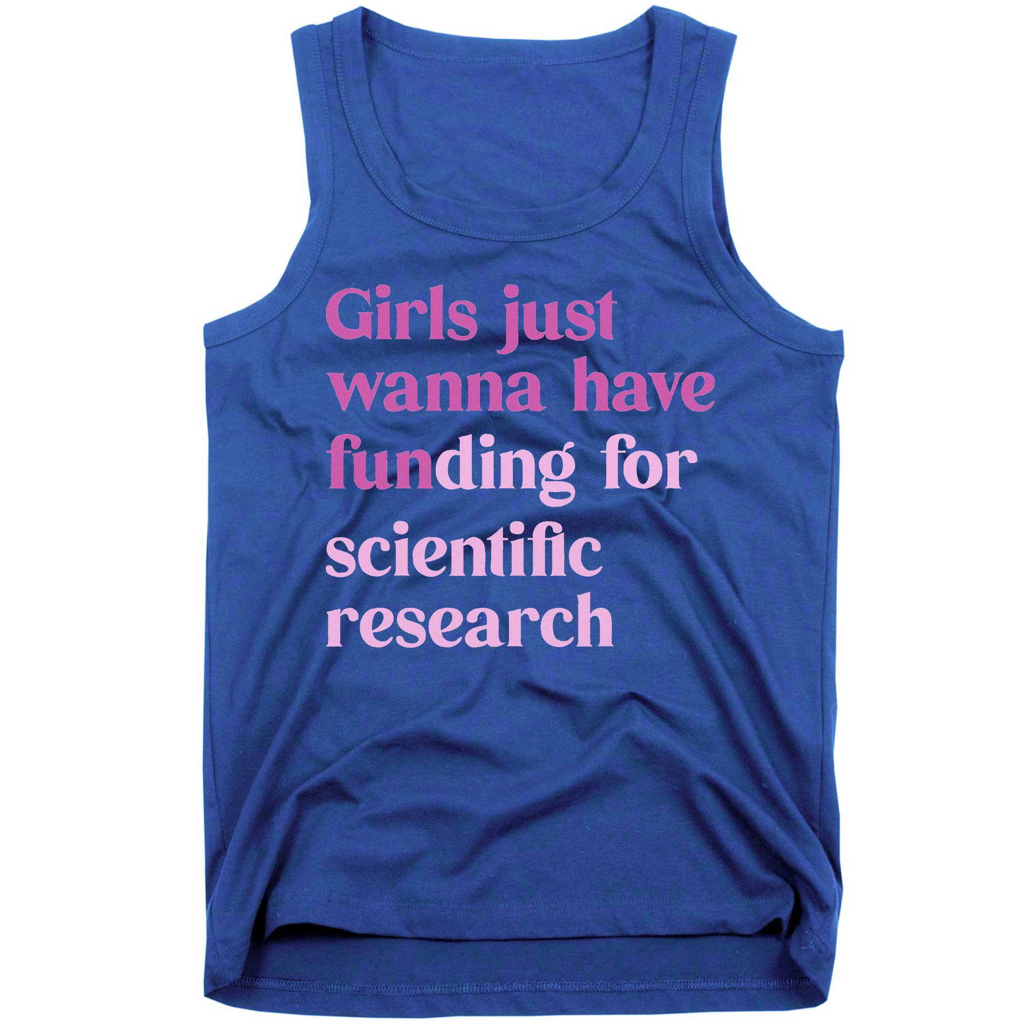 Girl Just Wanna Have Funding For Scientific Tank Top