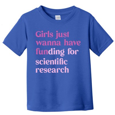 Girl Just Wanna Have Funding For Scientific Toddler T-Shirt