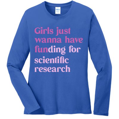 Girl Just Wanna Have Funding For Scientific Ladies Long Sleeve Shirt