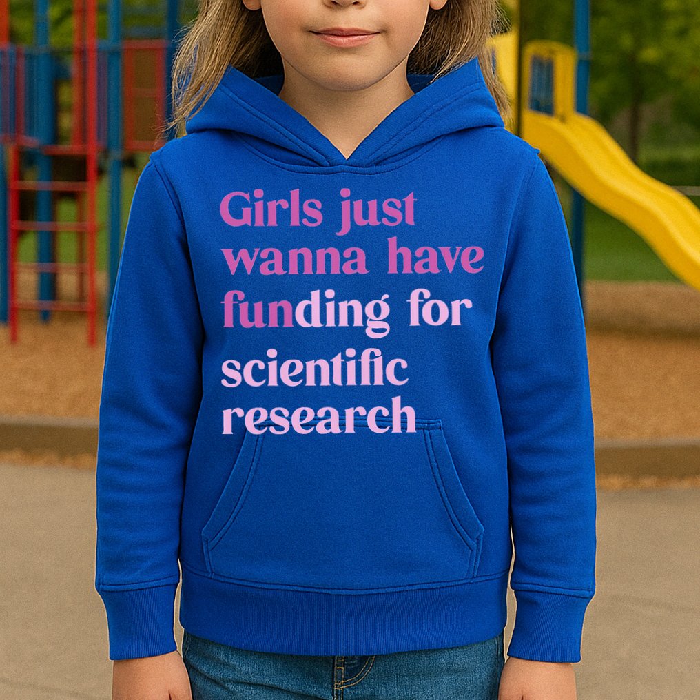 Girl Just Wanna Have Funding For Scientific Kids Hoodie