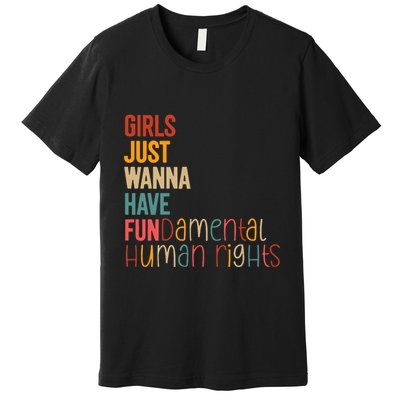 Girl Just Wanna Have Fundamental Human Rights Women Rights Premium T-Shirt