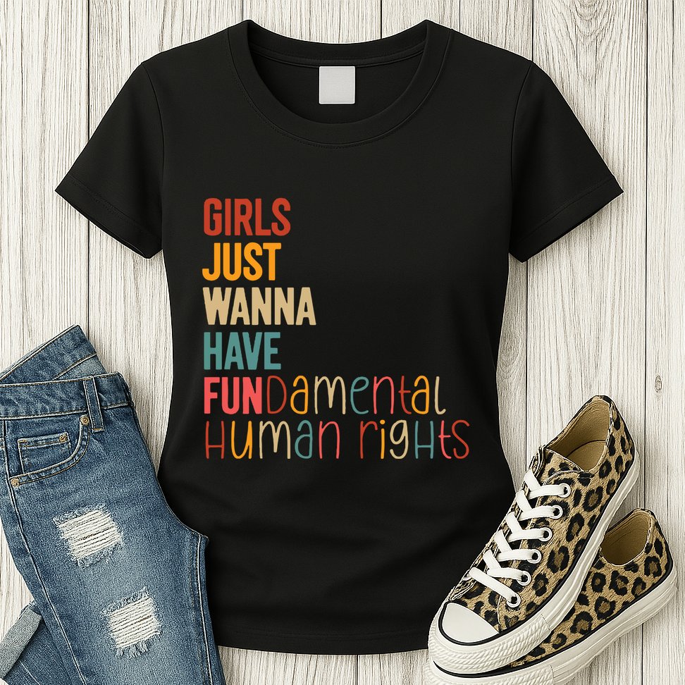 Girl Just Wanna Have Fundamental Human Rights Women Rights Womens T-Shirt