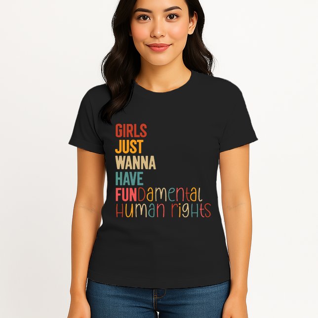 Girl Just Wanna Have Fundamental Human Rights Women Rights Womens T-Shirt