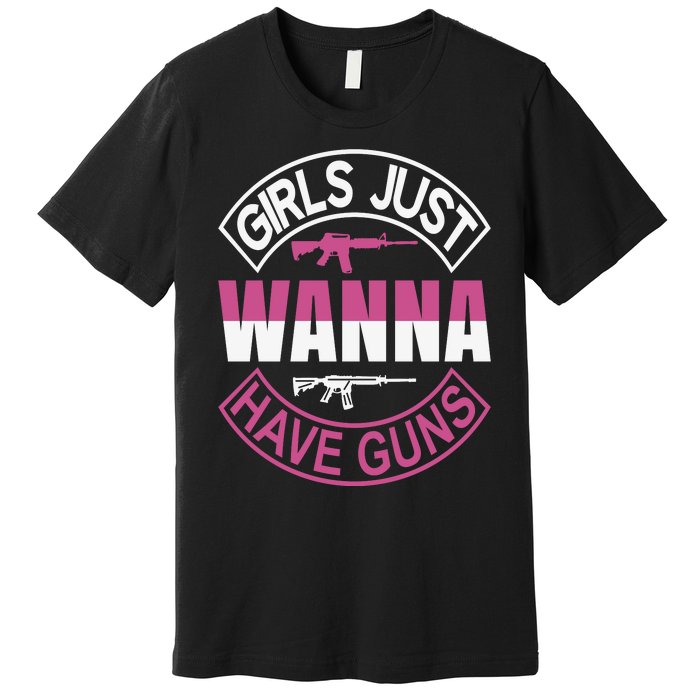 Girls Just Wanna Have Guns Premium T-Shirt