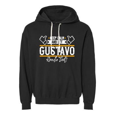 Gustavo Keep Calm And Let Gustavo Handle That Gift Garment-Dyed Fleece Hoodie