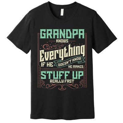 Grandpa Knows Everything Funny Grandpa Fathers Day Gifts Premium T-Shirt