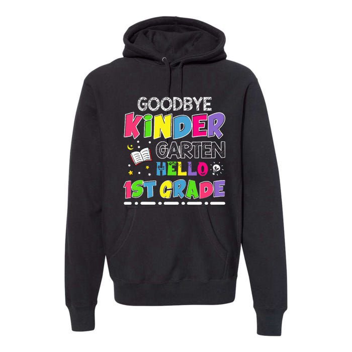 Goodbye Kindergarten Graduation Hello First Grade Premium Hoodie