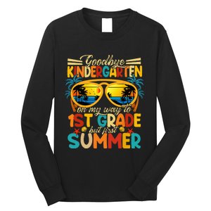 Goodbye Kindergarten Graduation To 1stGrade Fun First Summer Long Sleeve Shirt