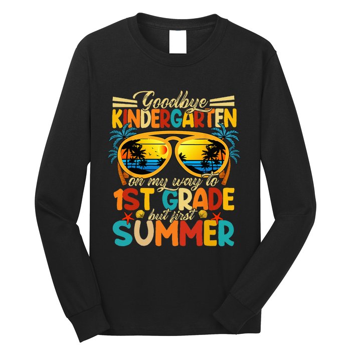 Goodbye Kindergarten Graduation To 1stGrade Fun First Summer Long Sleeve Shirt