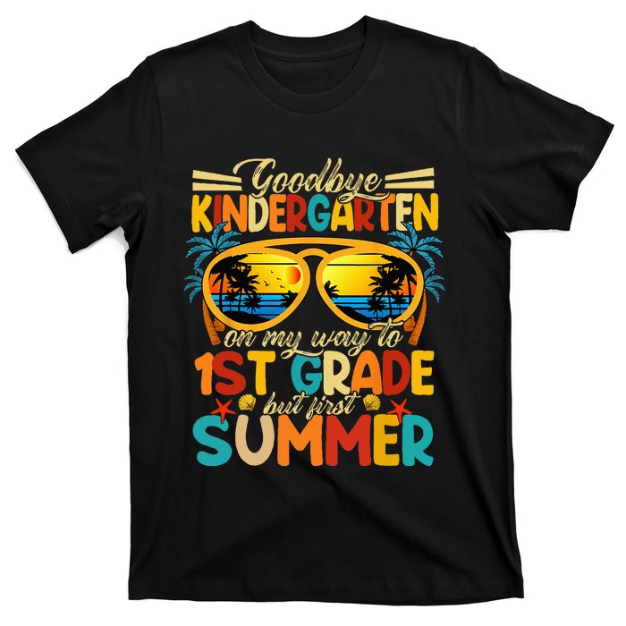 Goodbye Kindergarten Graduation To 1stGrade Fun First Summer T-Shirt