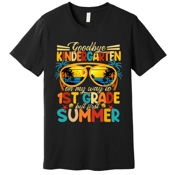 Goodbye Kindergarten Graduation To 1stGrade Fun First Summer Premium T-Shirt