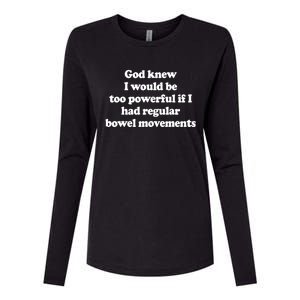 God Knew I Would Be Too Powerful If I Had Regular Bowel Womens Cotton Relaxed Long Sleeve T-Shirt