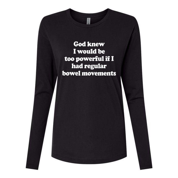 God Knew I Would Be Too Powerful If I Had Regular Bowel Womens Cotton Relaxed Long Sleeve T-Shirt