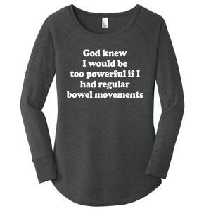 God Knew I Would Be Too Powerful If I Had Regular Bowel Women's Perfect Tri Tunic Long Sleeve Shirt