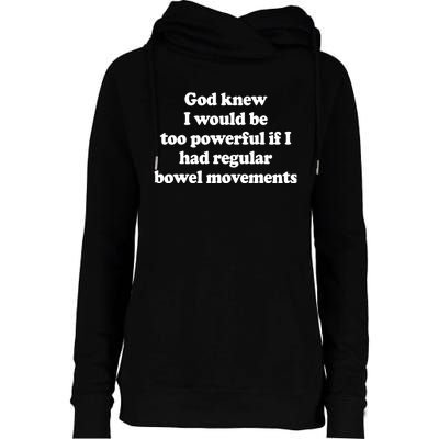 God Knew I Would Be Too Powerful If I Had Regular Bowel Womens Funnel Neck Pullover Hood