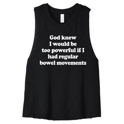 God Knew I Would Be Too Powerful If I Had Regular Bowel Women's Racerback Cropped Tank