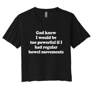 God Knew I Would Be Too Powerful If I Had Regular Bowel Women's Crop Top Tee